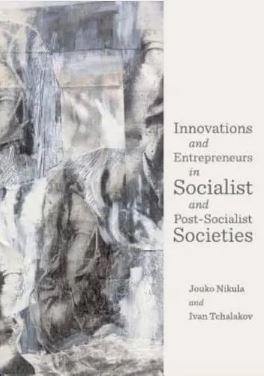 Innovations and Entrepreneurs in Socialist and Post-Socialist Societies