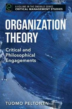 Organization Theory: Critical and Philosophical Engagements