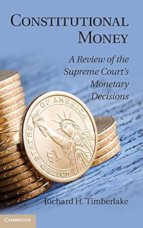 Constitutional Money: A Review of the Supreme Court s Monetary Decisions