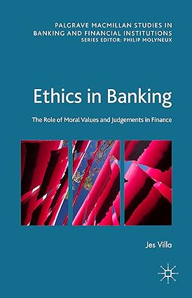 Ethics in Banking: The Role of Moral Values and Judgements in Finance