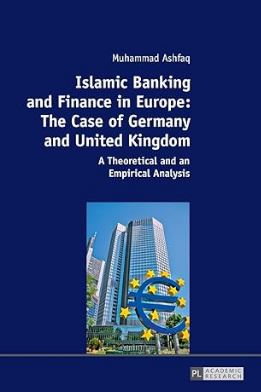 Islamic Banking and Finance in Europe: The Case of Germany and United Kingdom: A Theoretical and an Empirical Analysis