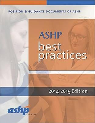 Best Practices for Hospital & Health-System Pharmacy: Position and Guidance Documents of ASHP, 2014-2015