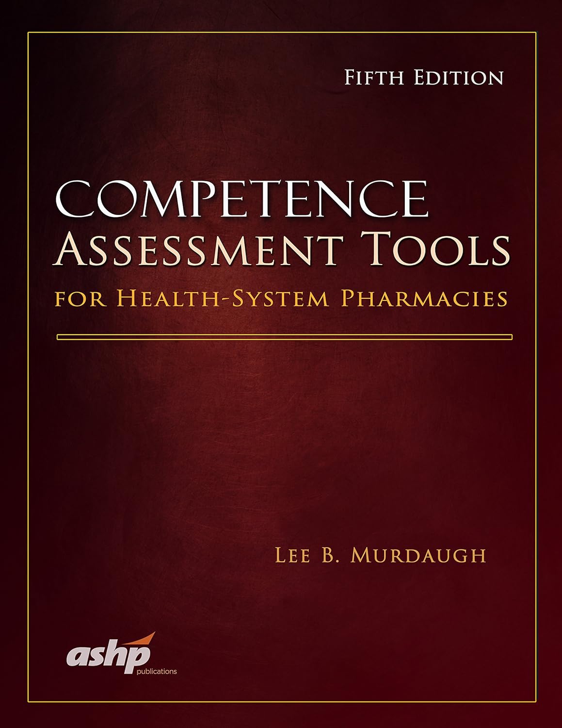 Competence Assessment Tools for Health-System Pharmacies, 2015, 5th Edition