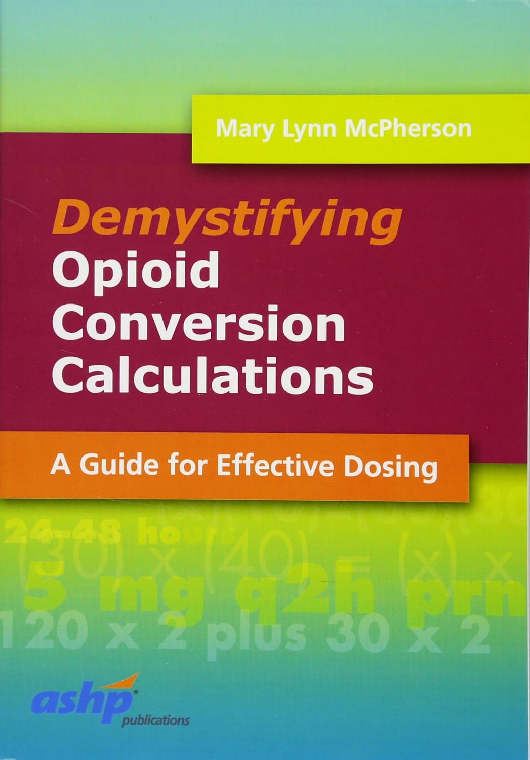 Demystifying Opioid Conversion Calculations: A Guide for Effective Dosing