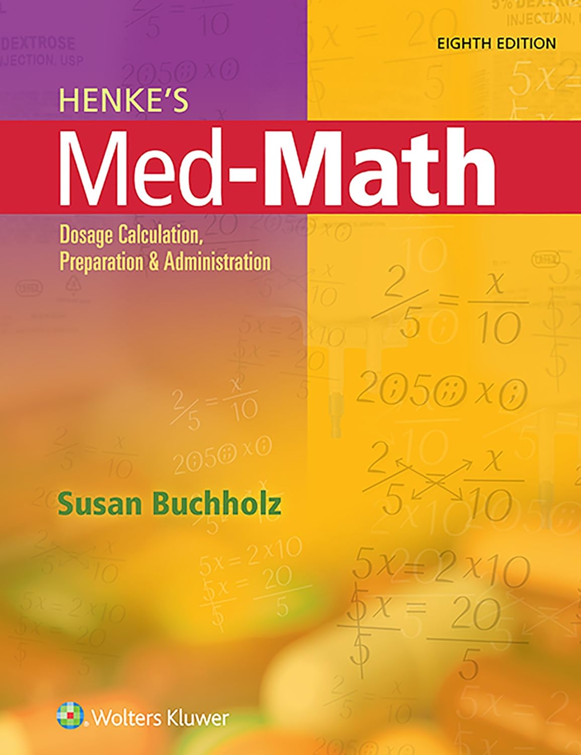 Henke s Med-Math : Dosage Calculation, Preparation, and Administration