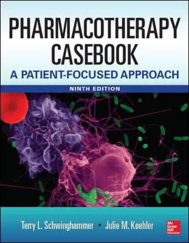 Pharmacotherapy Casebook: A Patient-Focused Approach, 9th Edition