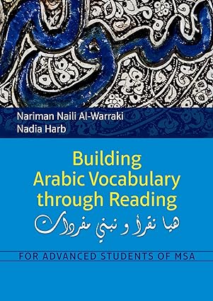 Building Arabic Vocabulary through Reading : For Advanced Students of MSA