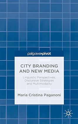 City Branding and New Media: Linguistic Perspectives, Discursive Strategies and Multimodality