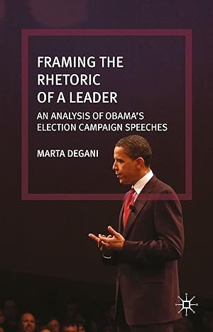 Framing the Rhetoric of a Leader: An Analysis of Obama s Election Campaign Speeches