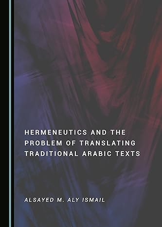 Hermeneutics and the Problem of Translating Traditional Arabic Texts