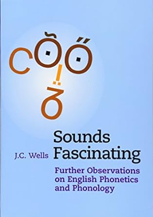 Sounds Fascinating: Further Observations on English Phonetics and Phonology