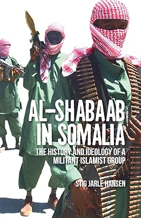 Al-Shabaab in Somalia : The History and Ideology of a Militant Islamist Group