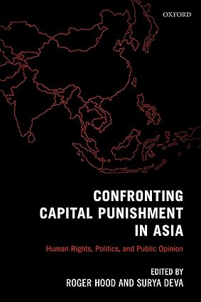 Confronting Capital Punishment in Asia: Human Rights, Politics and Public Opinion