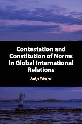 Contestation and Constitution of Norms in Global International Relations