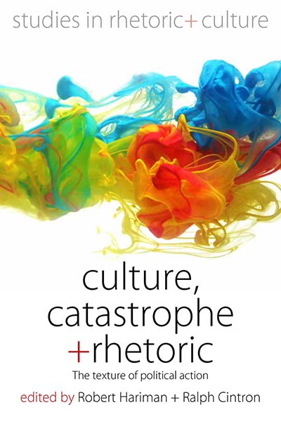 CULTURE, CATASTROPHE, AND RHETORIC : THE TEXTURE OF POLITICAL ACTION