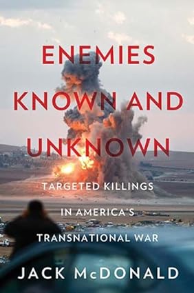 Enemies Known and Unknown : Targeted Killing in America s Transnational Wars