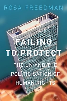 Failing to Protect: The UN and the Politicisation of Human Rights