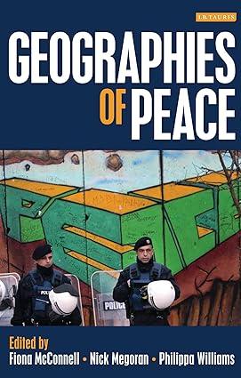 Geographies of Peace : New Approaches to Boundaries, Diplomacy and Conflict Resolution