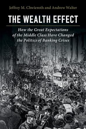 The Wealth Effect: How the Great Expectations of the Middle Class Have Changed the Politics of Banking Crises