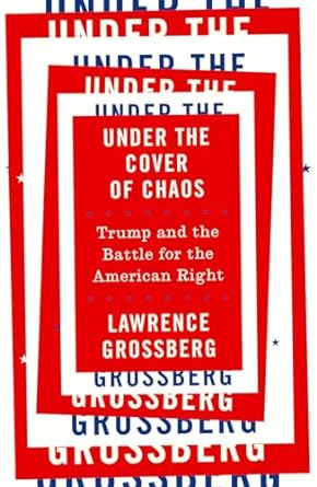 Under the Cover of Chaos: Trump and the Battle for the American Right