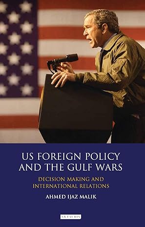 US Foreign Policy and the Gulf Wars : Decision-making and International Relations