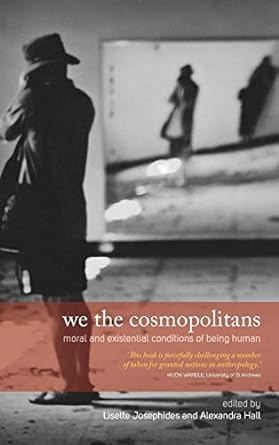 We the Cosmopolitans : Moral and Existential Conditions of Being Human