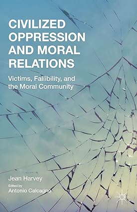 Civilized Oppression and Moral Relations: Victims, Fallibility, and the Moral Community