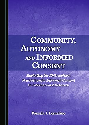 Community, Autonomy and Informed Consent : Revisiting the Philosophical Foundation for Informed Consent in International Research