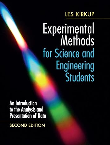 Experimental Methods for Science and Engineering Students: An Introduction to the Analysis and Presentation of Data