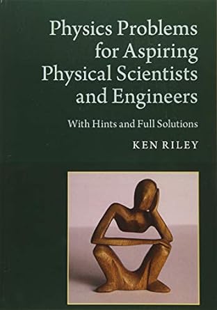 Physics Problems for Aspiring Physical Scientists and Engineers: With Hints and Full Solutions