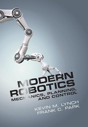 Modern Robotics : Mechanics, Planning, and Control