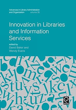 Innovation in Libraries and Information Services (Advances in Library Administration and Organization)