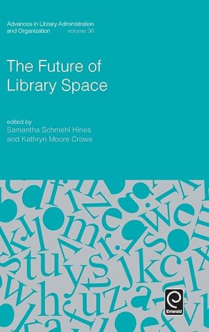 The Future of Library Space (Advances in Library Administration and Organization)