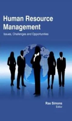 Human Resource Management: Issues, Challenges and Opportunities