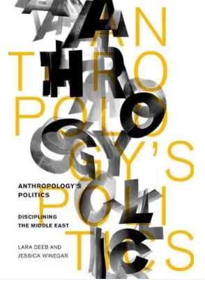 Anthropology s Politics : Disciplining the Middle East