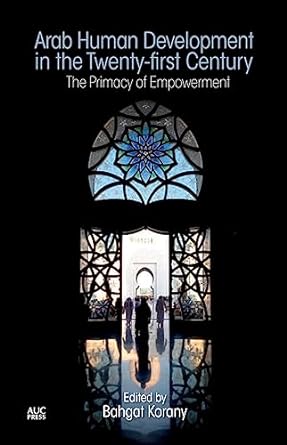 Arab Human Development in the Twenty-first Century : The Primacy of Empowerment