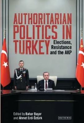 Authoritarian Politics in Turkey : Elections, Resistance and the AKP