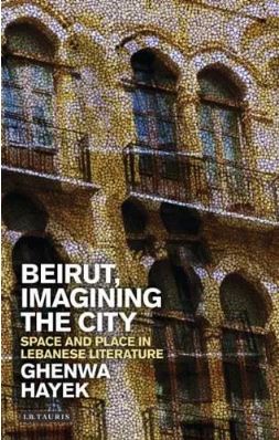 Beirut, Imagining the City : Space and Place in Lebanese Literature