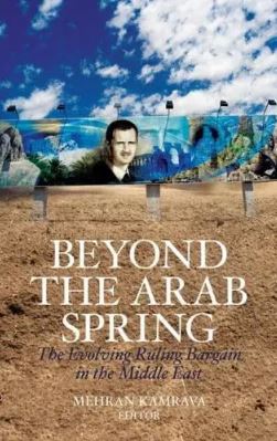 Beyond the Arab Spring : The Evolving Ruling Bargain in the Middle East