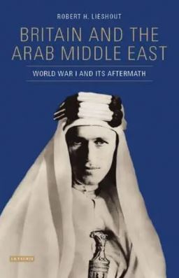 Britain and the Arab Middle East : World War I and its Aftermath