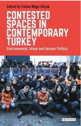 Contested Spaces in Contemporary Turkey : Environmental, Urban and Secular Politics