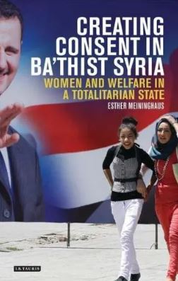 Creating Consent in Ba thist Syria : Women and Welfare in a Totalitarian State