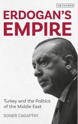 Erdogan s Empire: Turkey and the Politics of the Middle East