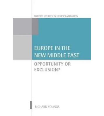 Europe in the New Middle East: Opportunity or Exclusion (Oxford Studies in Democratization)