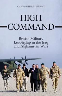 High Command: British Military Leadership in the Iraq and Afghanistan Wars