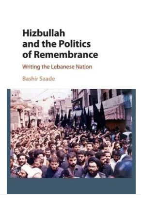 Hizbullah and the Politics of Remembrance: Writing the Lebanese Nation