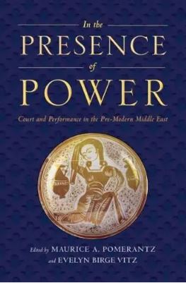 In the Presence of Power : Court and Performance in the Pre-Modern Middle East