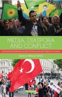 Media, Diaspora and Conflict : Nationalism and Identity amongst Turkish and Kurdish Migrants in Europe