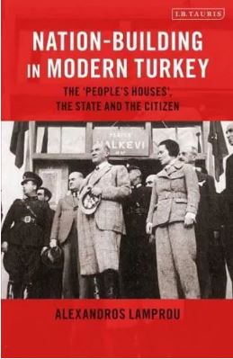 Nation-Building in Modern Turkey : The  People  s House s, the State and the Citizen