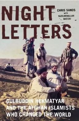 Night Letters: Gulbuddin Hekmatyar and the Afghan Islamists Who Changed the World